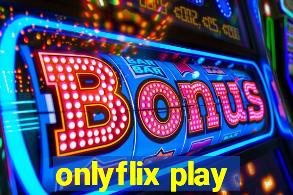 onlyflix play